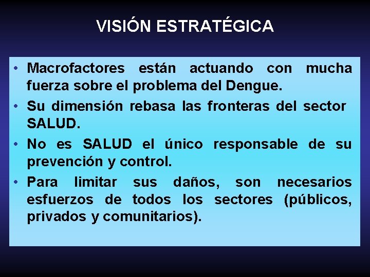 VISIÓN ESTRATÉGICA • Macrofactores están actuando con mucha fuerza sobre el problema del Dengue.