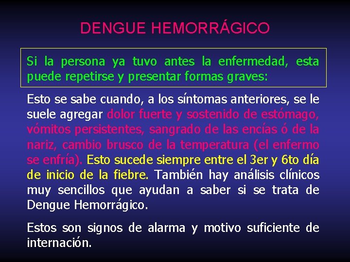 DENGUE HEMORRÁGICO Si la persona ya tuvo antes la enfermedad, esta puede repetirse y