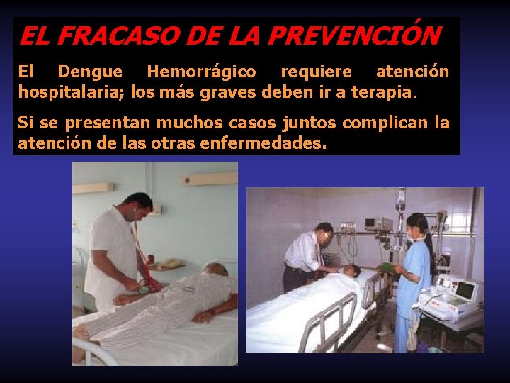 EL FRACASO DE LA PREVENCIÓN El Dengue Hemorrágico requiere atención hospitalaria; los más graves