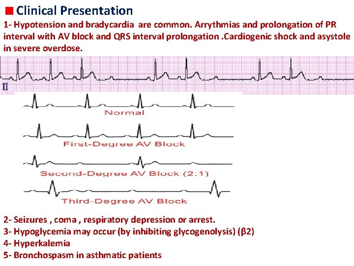 Clinical Presentation 1 - Hypotension and bradycardia are common. Arrythmias and prolongation of PR