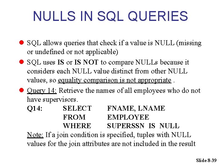 NULLS IN SQL QUERIES l SQL allows queries that check if a value is NULLS IN SQL QUERIES l SQL allows queries that check if a value is