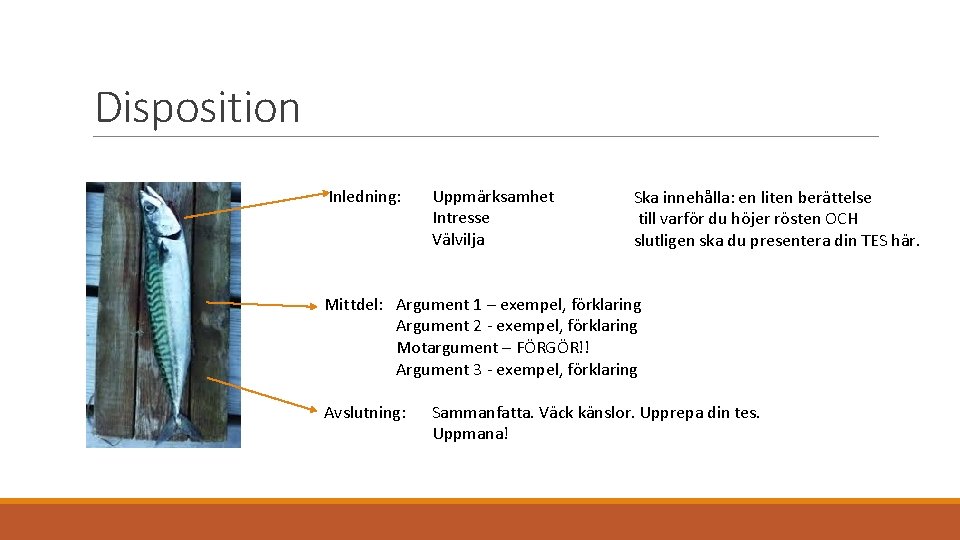 Disposition Inledning: Uppmärksamhet Intresse Välvilja Ska innehålla: en liten berättelse till varför du höjer Disposition Inledning: Uppmärksamhet Intresse Välvilja Ska innehålla: en liten berättelse till varför du höjer