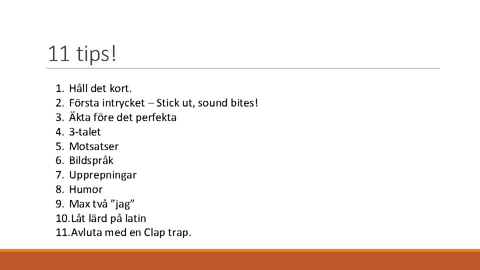 11 tips! 1. Håll det kort. 2. Första intrycket – Stick ut, sound bites!