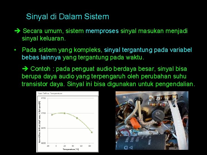 Sinyal di Dalam Sistem Secara umum, sistem memproses sinyal masukan menjadi sinyal keluaran. •