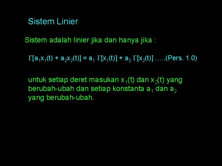 Sistem Linier Sistem adalah linier jika dan hanya jika : [a 1 x 1(t)
