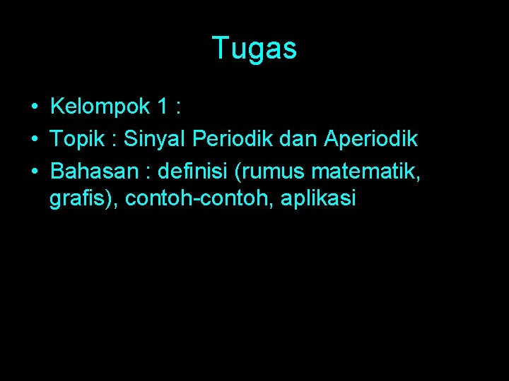 Tugas • Kelompok 1 : • Topik : Sinyal Periodik dan Aperiodik • Bahasan