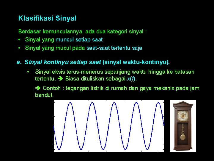 Klasifikasi Sinyal Berdasar kemunculannya, ada dua kategori sinyal : • Sinyal yang muncul setiap