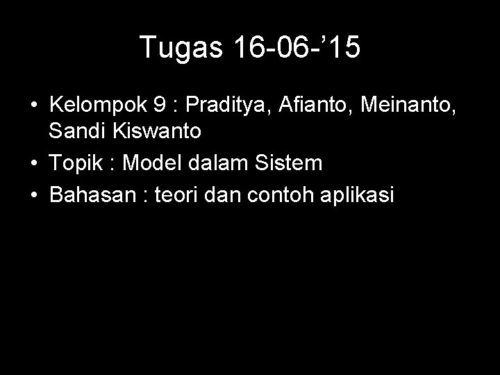 Tugas 16 -06 -’ 15 • Kelompok 9 : Praditya, Afianto, Meinanto, Sandi Kiswanto