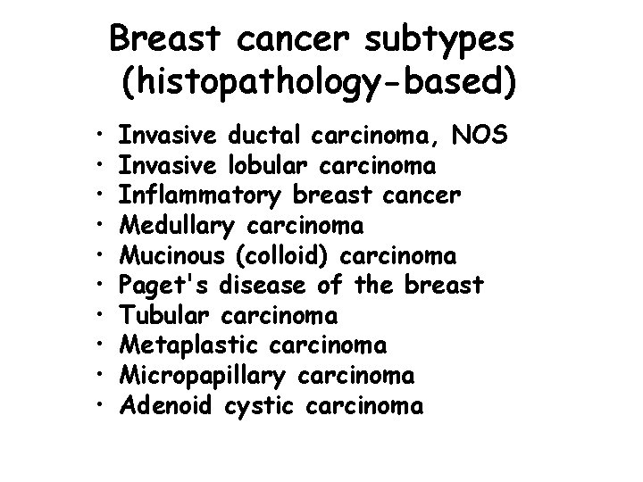 Breast cancer subtypes (histopathology-based) • • • Invasive ductal carcinoma, NOS Invasive lobular carcinoma