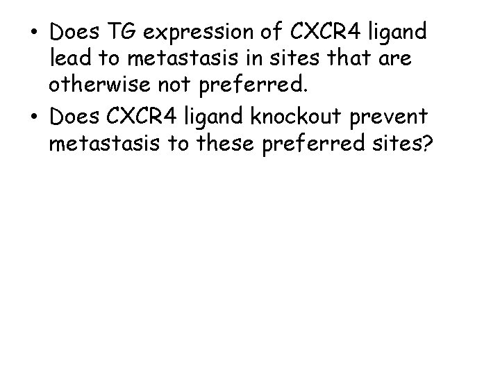  • Does TG expression of CXCR 4 ligand lead to metastasis in sites