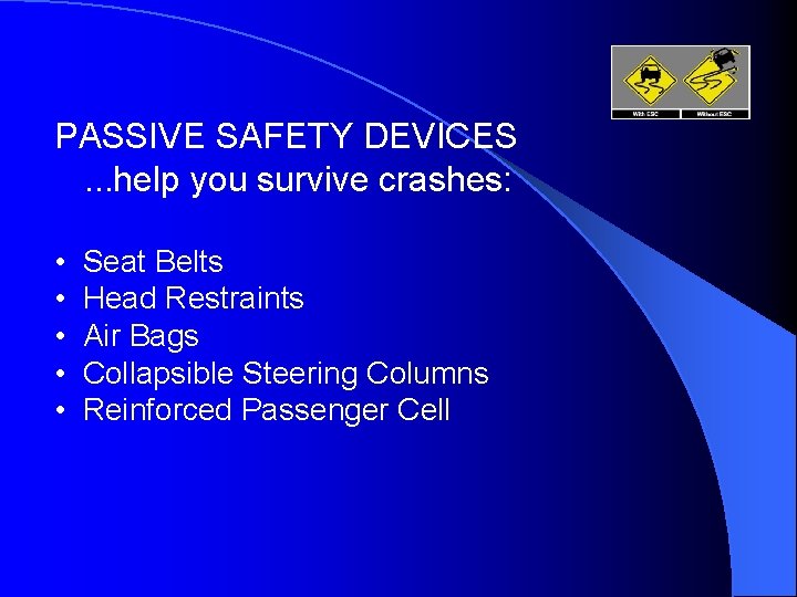 PASSIVE SAFETY DEVICES. . . help you survive crashes: • • • Seat Belts