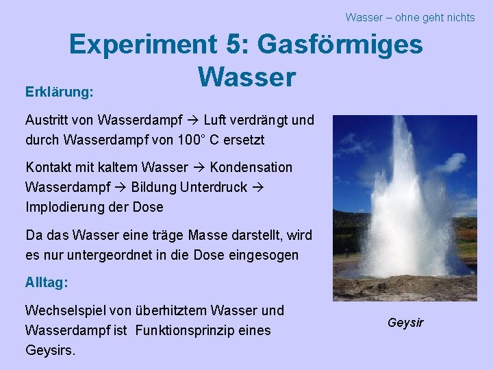 Wasser – ohne geht nichts Experiment 5: Gasförmiges Wasser Erklärung: Austritt von Wasserdampf Luft