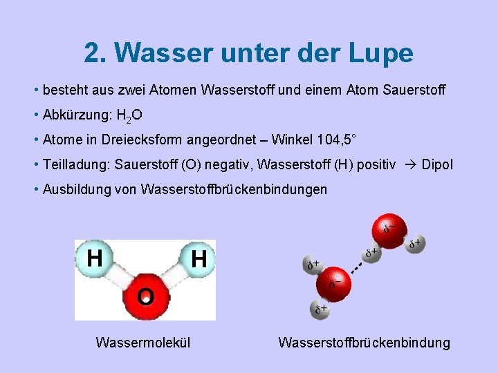 2. Wasser unter der Lupe • besteht aus zwei Atomen Wasserstoff und einem Atom