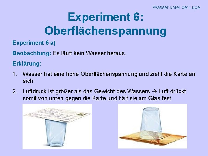 Wasser unter der Lupe Experiment 6: Oberflächenspannung Experiment 6 a) Beobachtung: Es läuft kein