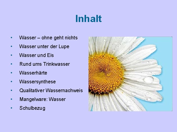 Inhalt • Wasser – ohne geht nichts • Wasser unter der Lupe • Wasser