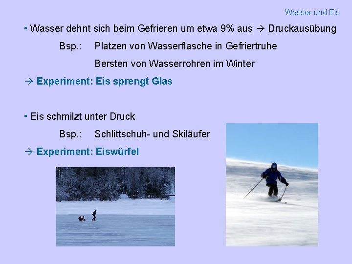 Wasser und Eis • Wasser dehnt sich beim Gefrieren um etwa 9% aus Druckausübung