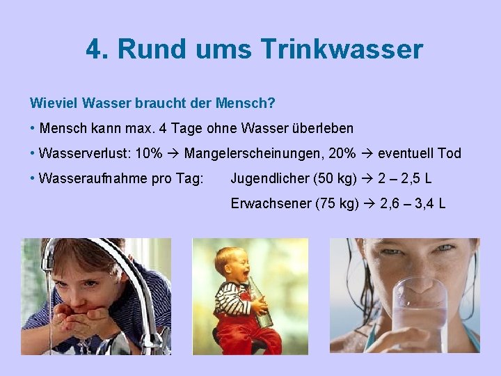 4. Rund ums Trinkwasser Wieviel Wasser braucht der Mensch? • Mensch kann max. 4