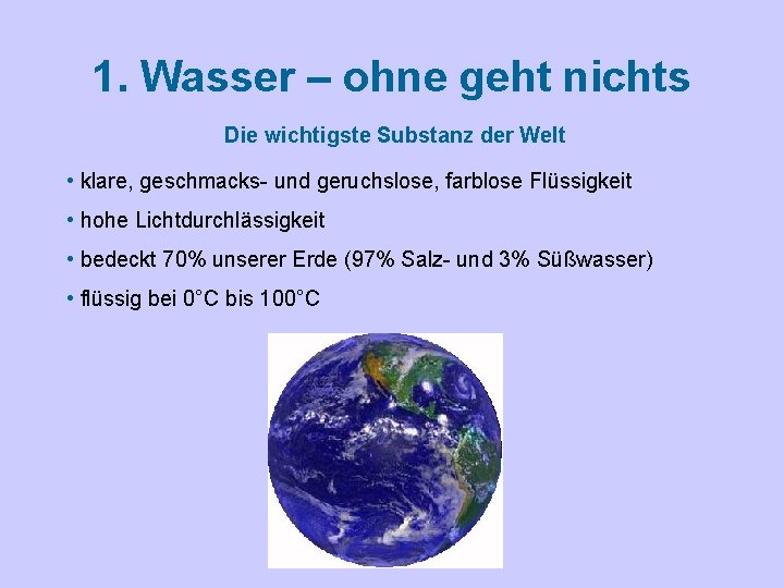 1. Wasser – ohne geht nichts Die wichtigste Substanz der Welt • klare, geschmacks-