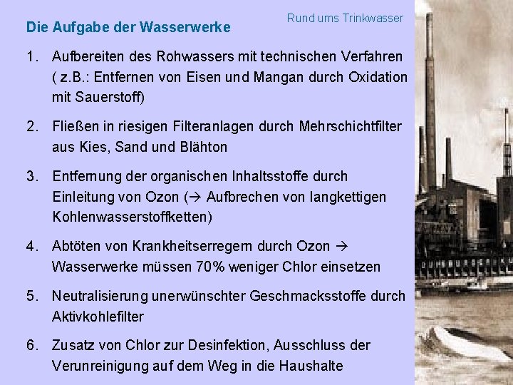 Die Aufgabe der Wasserwerke Rund ums Trinkwasser 1. Aufbereiten des Rohwassers mit technischen Verfahren