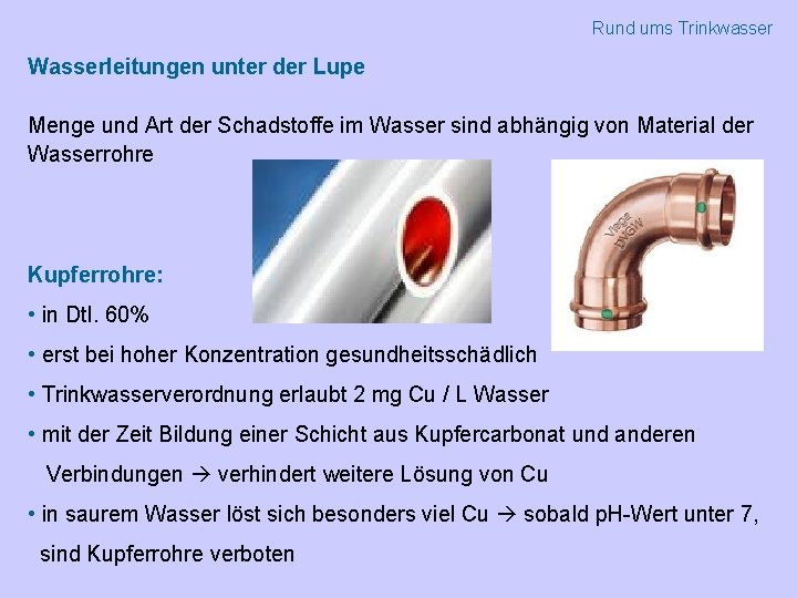 Rund ums Trinkwasser Wasserleitungen unter der Lupe Menge und Art der Schadstoffe im Wasser