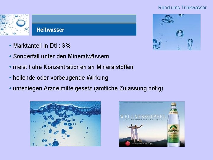 Rund ums Trinkwasser • Marktanteil in Dtl. : 3% • Sonderfall unter den Mineralwässern