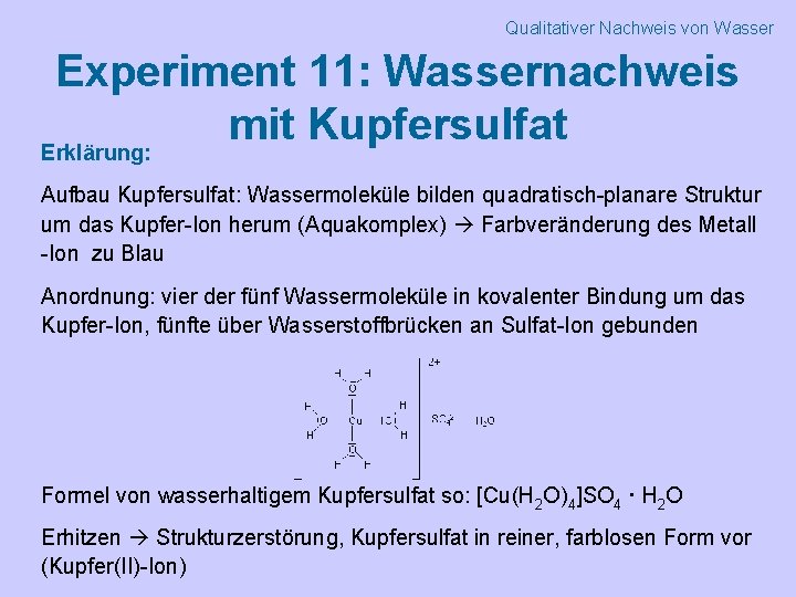 Qualitativer Nachweis von Wasser Experiment 11: Wassernachweis mit Kupfersulfat Erklärung: Aufbau Kupfersulfat: Wassermoleküle bilden