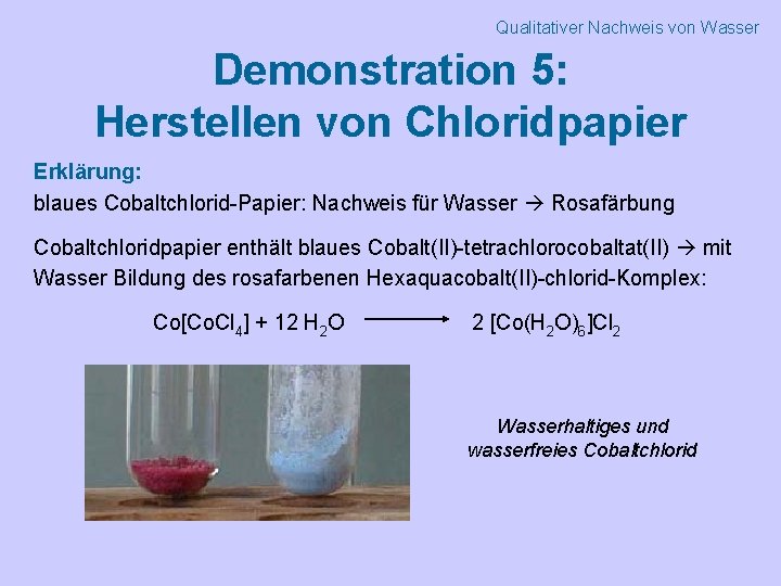 Qualitativer Nachweis von Wasser Demonstration 5: Herstellen von Chloridpapier Erklärung: blaues Cobaltchlorid-Papier: Nachweis für