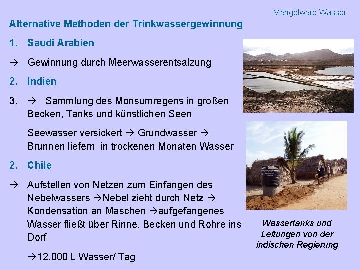 Mangelware Wasser Alternative Methoden der Trinkwassergewinnung 1. Saudi Arabien Gewinnung durch Meerwasserentsalzung 2. Indien