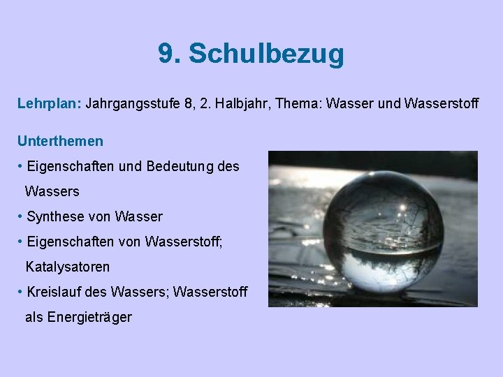 9. Schulbezug Lehrplan: Jahrgangsstufe 8, 2. Halbjahr, Thema: Wasser und Wasserstoff Unterthemen • Eigenschaften