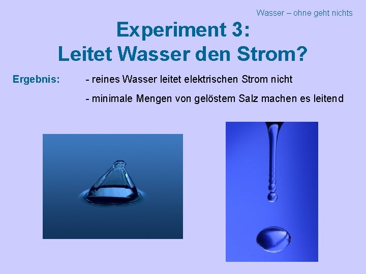 Wasser – ohne geht nichts Experiment 3: Leitet Wasser den Strom? Ergebnis: - reines