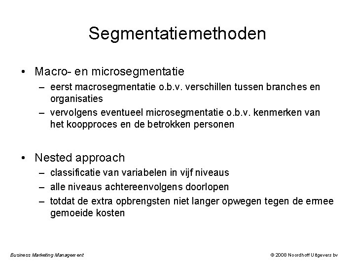 Segmentatiemethoden • Macro- en microsegmentatie – eerst macrosegmentatie o. b. v. verschillen tussen branches