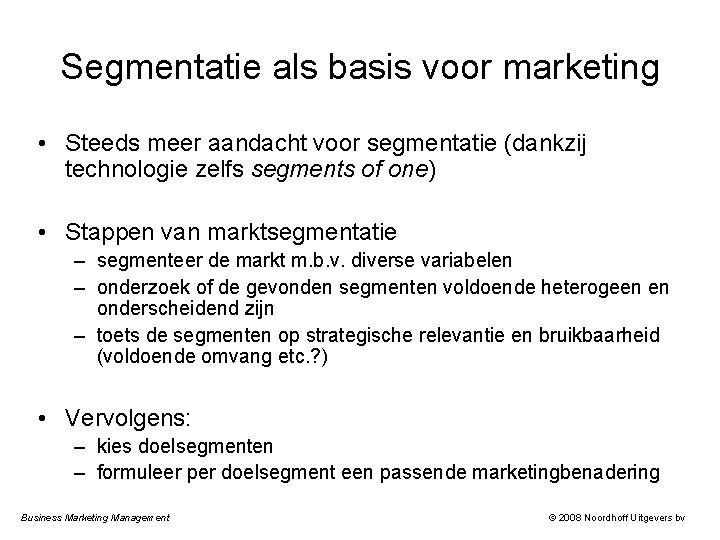 Segmentatie als basis voor marketing • Steeds meer aandacht voor segmentatie (dankzij technologie zelfs