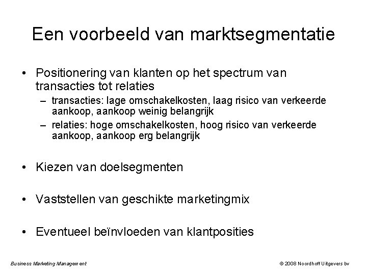 Een voorbeeld van marktsegmentatie • Positionering van klanten op het spectrum van transacties tot