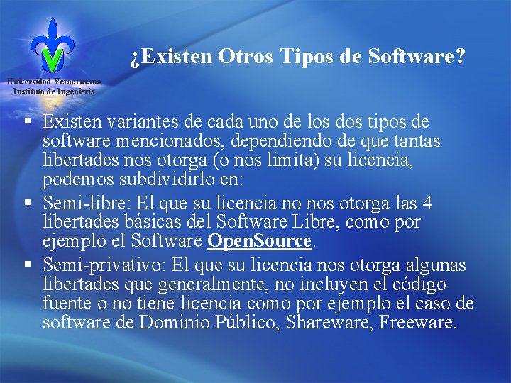 ¿Existen Otros Tipos de Software? Universidad Veracruzana Instituto de Ingeniería § Existen variantes de
