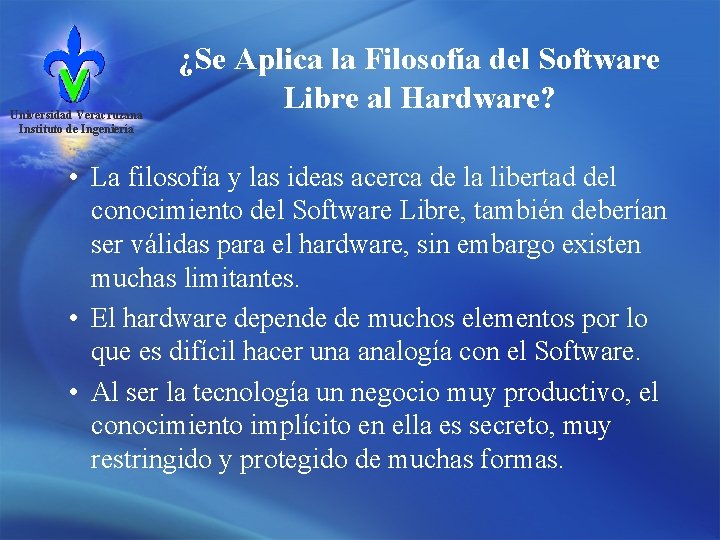 Universidad Veracruzana Instituto de Ingeniería ¿Se Aplica la Filosofía del Software Libre al Hardware?