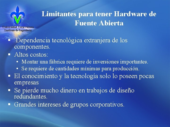 Universidad Veracruzana Instituto de Ingeniería Limitantes para tener Hardware de Fuente Abierta § Dependencia