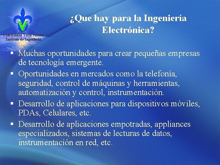 Universidad Veracruzana Instituto de Ingeniería ¿Que hay para la Ingeniería Electrónica? § Muchas oportunidades
