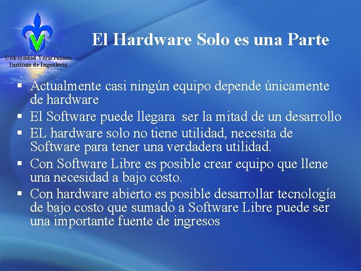El Hardware Solo es una Parte Universidad Veracruzana Instituto de Ingeniería § Actualmente casi