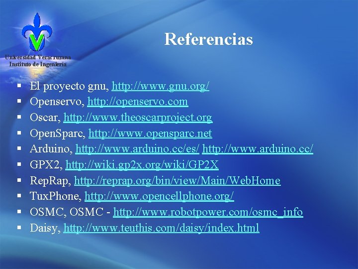 Referencias Universidad Veracruzana Instituto de Ingeniería § § § § § El proyecto gnu,