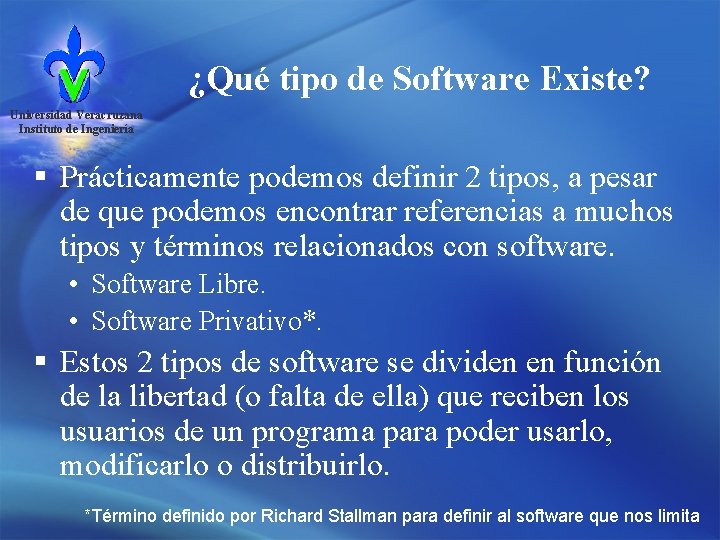 ¿Qué tipo de Software Existe? Universidad Veracruzana Instituto de Ingeniería § Prácticamente podemos definir