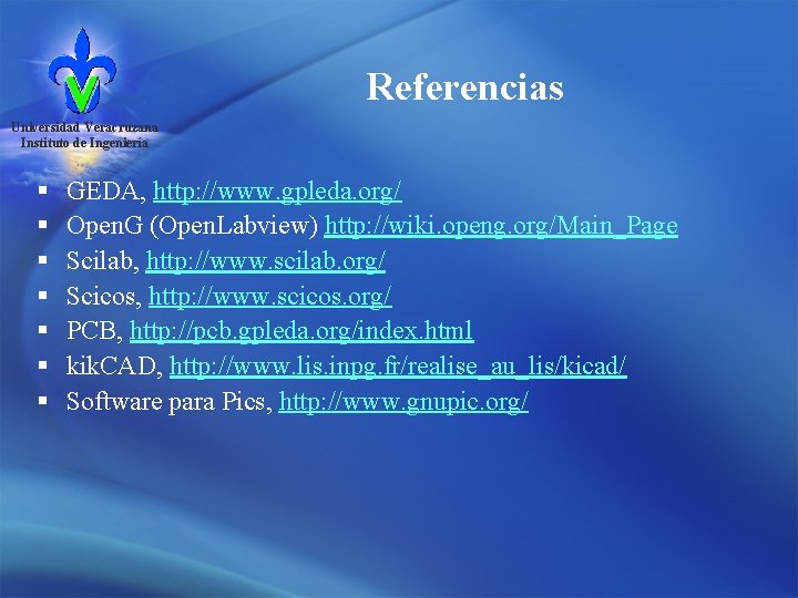 Referencias Universidad Veracruzana Instituto de Ingeniería § § § § GEDA, http: //www. gpleda.