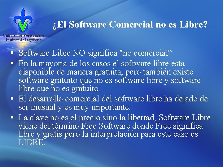 ¿El Software Comercial no es Libre? Universidad Veracruzana Instituto de Ingeniería § Software Libre