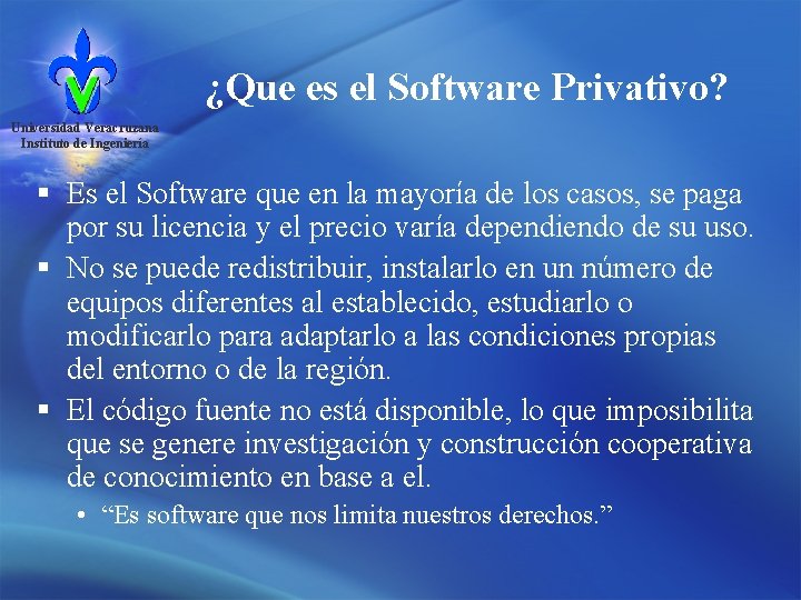 ¿Que es el Software Privativo? Universidad Veracruzana Instituto de Ingeniería § Es el Software