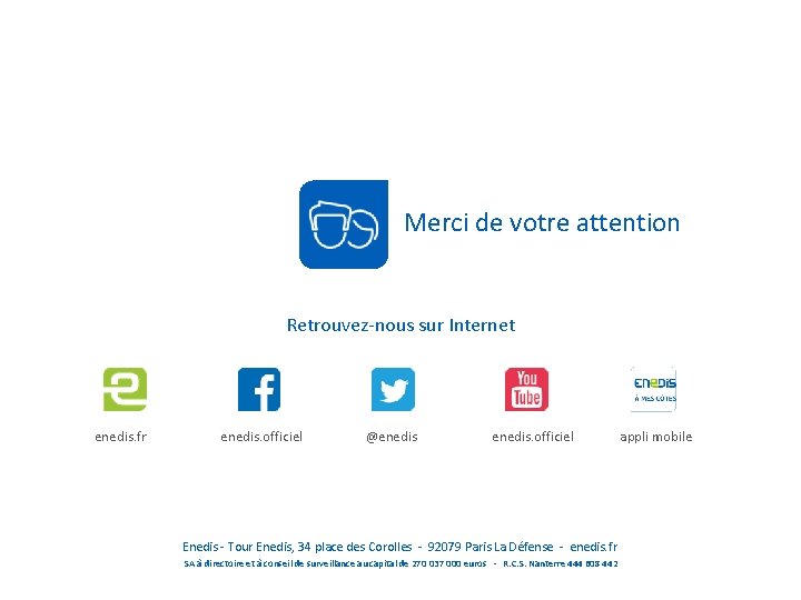 Merci de votre attention Retrouvez-nous sur Internet enedis. fr enedis. officiel @enedis. officiel Enedis