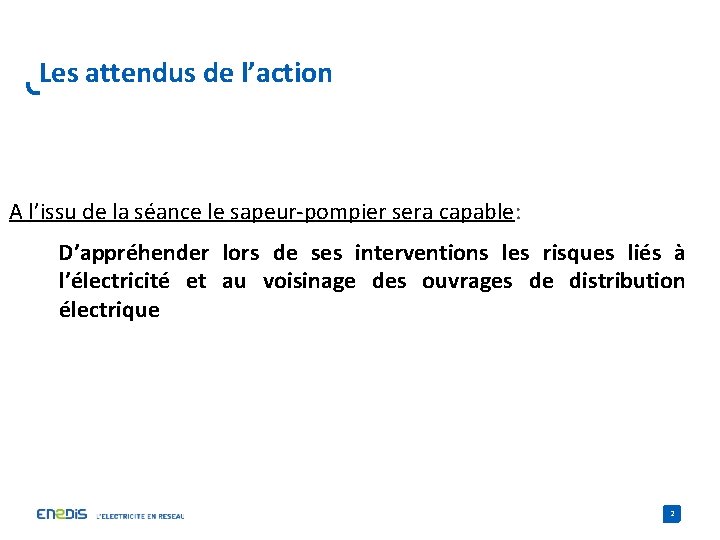 Les attendus de l’action A l’issu de la séance le sapeur-pompier sera capable: D’appréhender