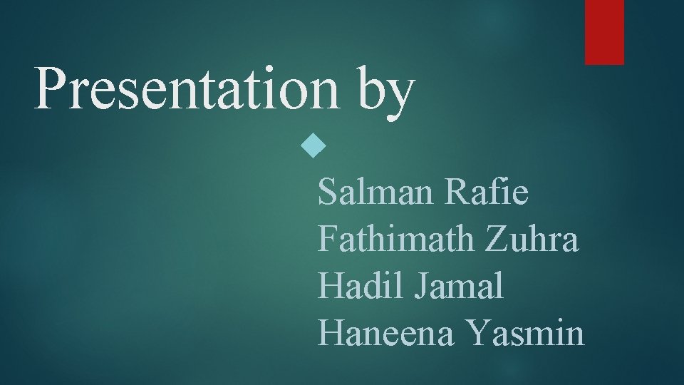 Presentation by Salman Rafie Fathimath Zuhra Hadil Jamal Haneena Yasmin 