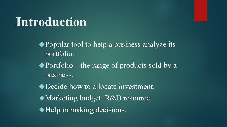 Introduction Popular tool to help a business analyze its portfolio. Portfolio – the range