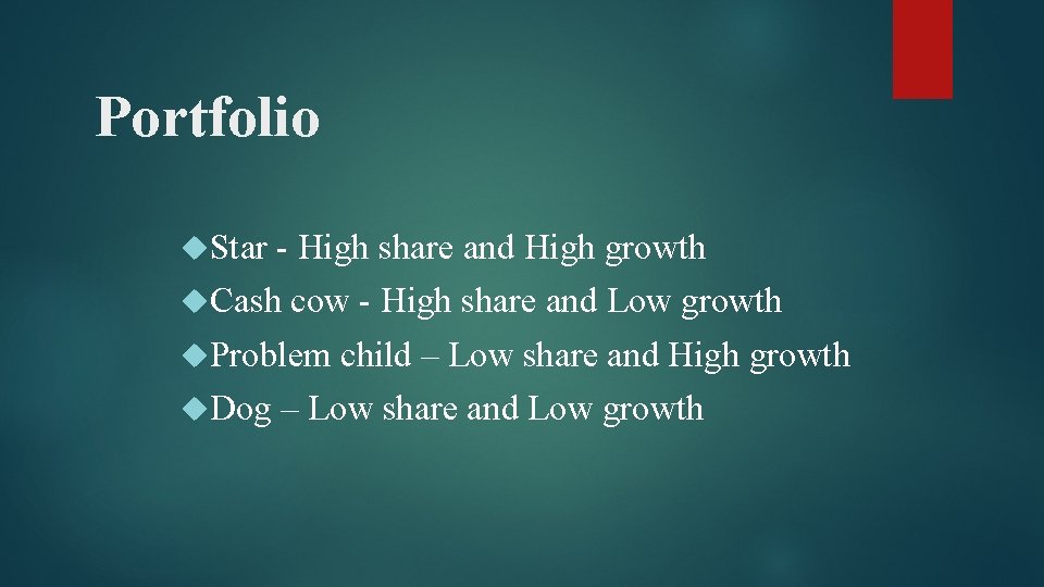 Portfolio Star - High share and High growth Cash cow - High share and