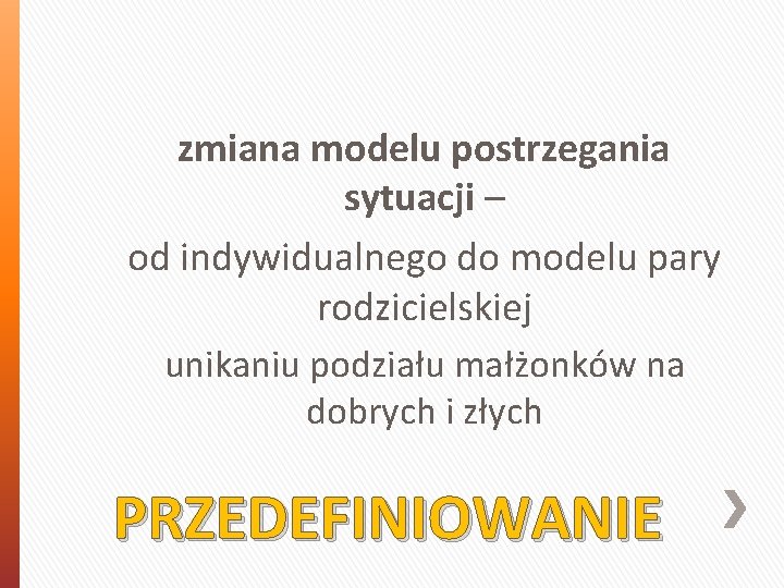 zmiana modelu postrzegania sytuacji – od indywidualnego do modelu pary rodzicielskiej unikaniu podziału małżonków