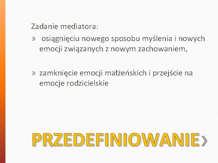 Zadanie mediatora: » osiągnięciu nowego sposobu myślenia i nowych emocji związanych z nowym zachowaniem,